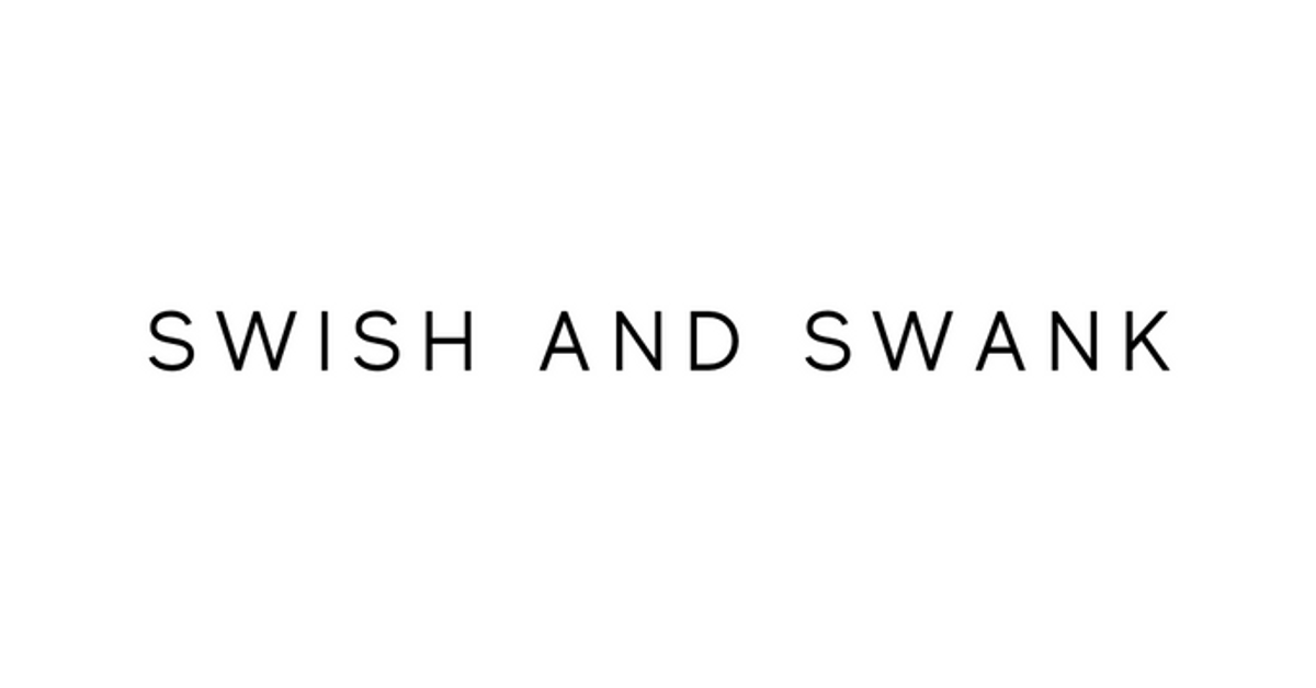 SWISH AND SWANK Swish and swank